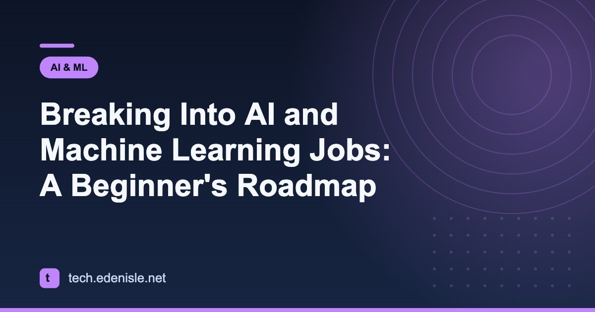 Breaking Into AI and Machine Learning Jobs: A Beginner's Roadmap