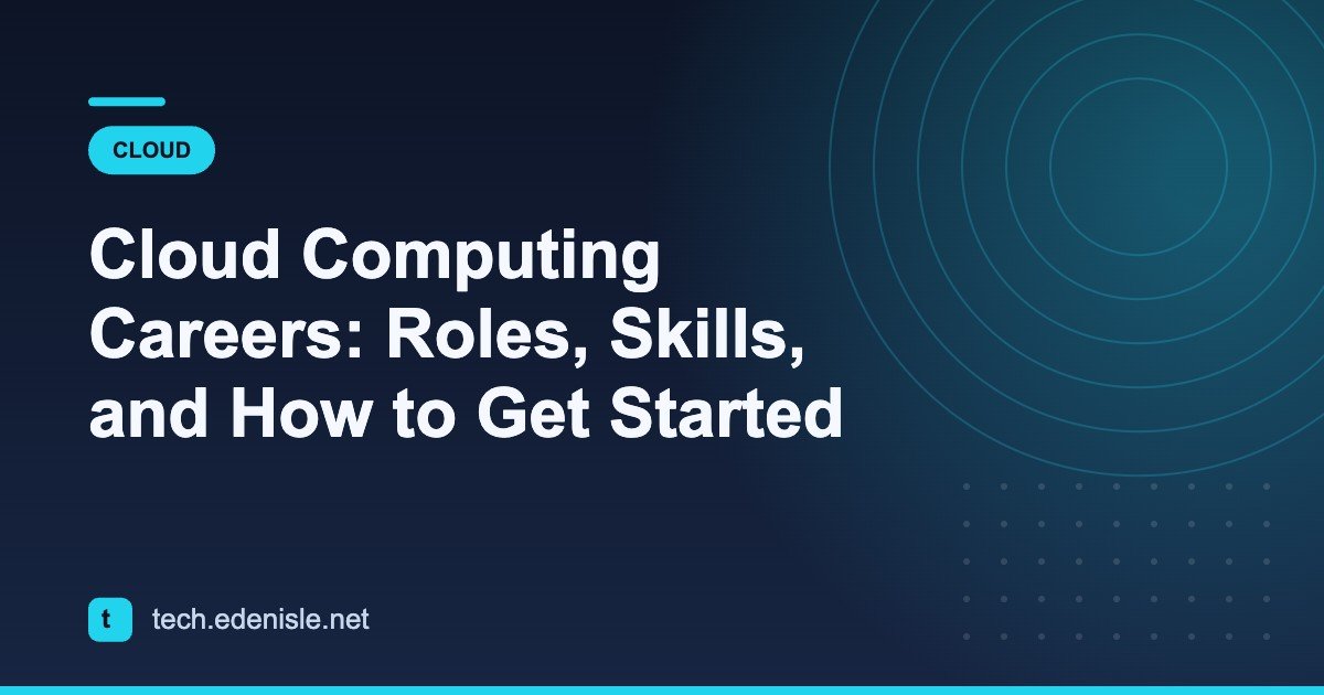 Cloud Computing Careers: Roles, Skills, and How to Get Started