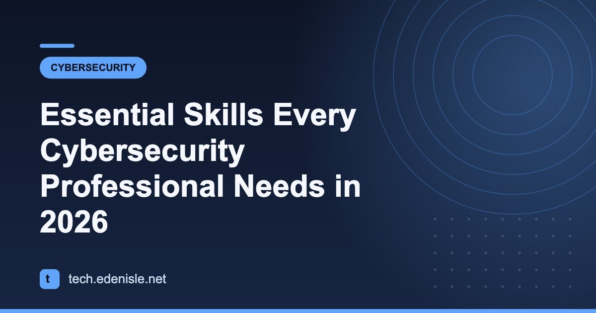 Essential Skills Every Cybersecurity Professional Needs in 2026