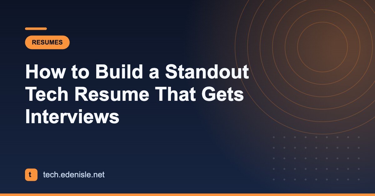How to Build a Standout Tech Resume That Gets Interviews
