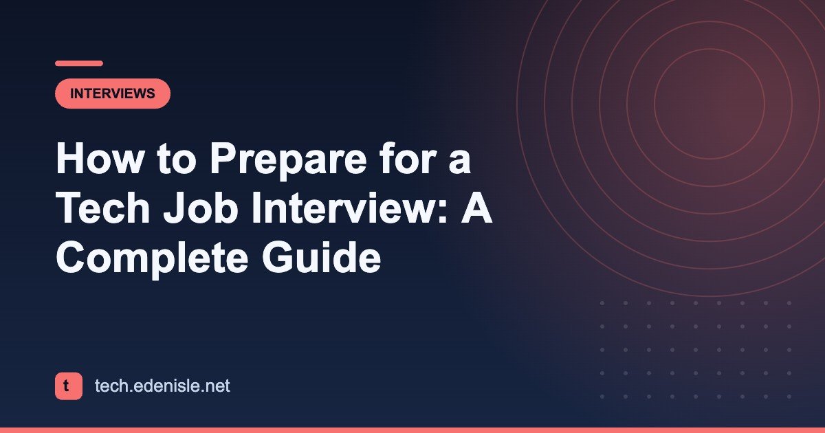 How to Prepare for a Tech Job Interview: A Complete Guide